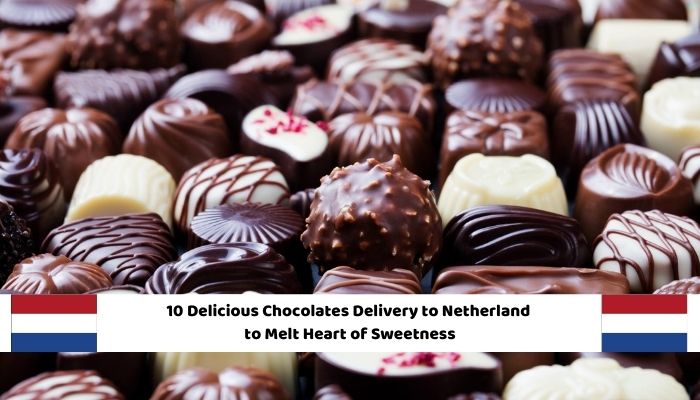 10 Delicious Chocolates Delivery to Netherlands to Melt Heart of Sweetness