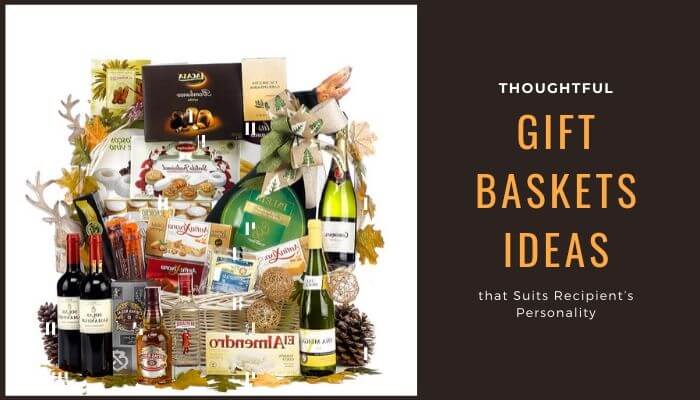 11 Thoughtful Gift Baskets Ideas that Suits Recipient’s Personality