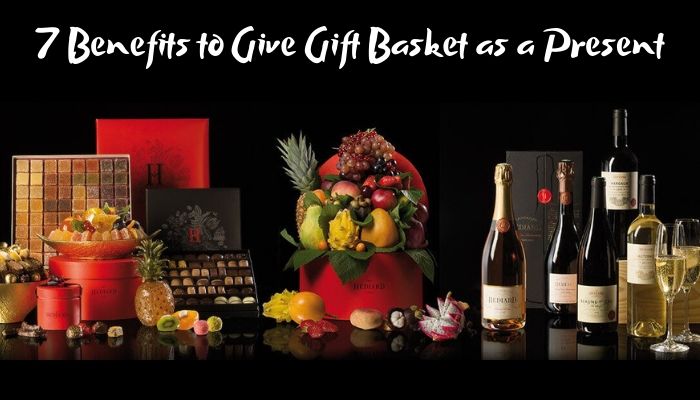 7 Benefits to Give Gift Basket as a Present