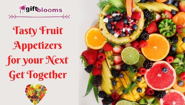 8 Yummy & Tasty Fruit Appetizers for your Next Get Together