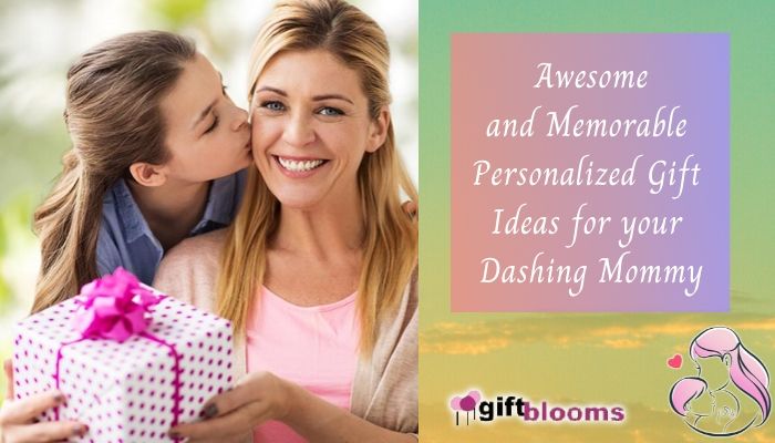 Awesome and Memorable Personalized Gift Ideas for your Dashing Mommy