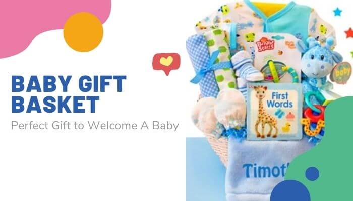 Baby Gift Basket: Perfect Gift to Welcome A Baby