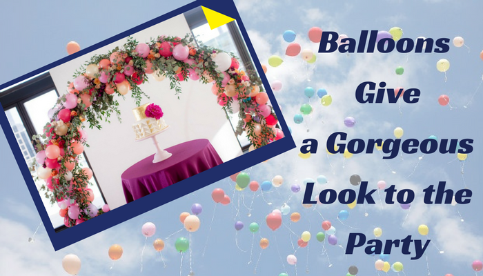 Balloon Give a Gorgeous Look to the Party