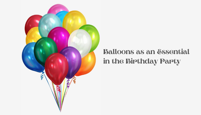 Balloons as an Essential in the Birthday Party