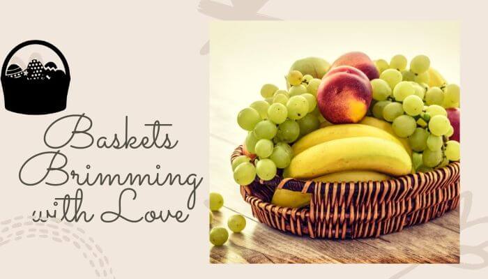 Baskets Brimming with Love Baskets Brimming with Love