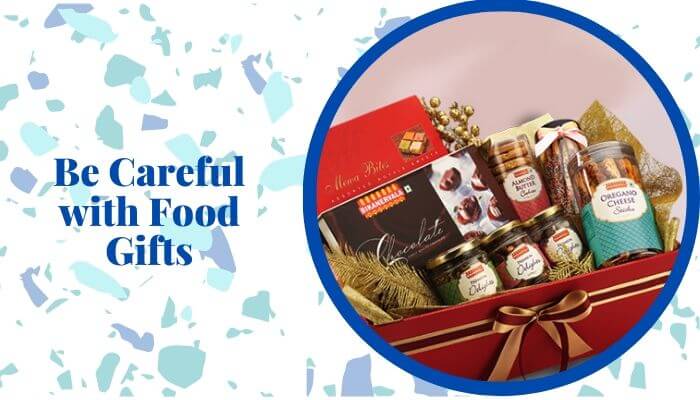 Be careful with Food Gifts