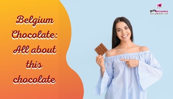 Belgium Chocolate: All about this chocolate