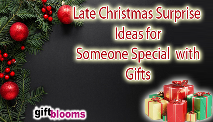 Best Late Christmas Surprise Ideas for Someone Special with Gifts