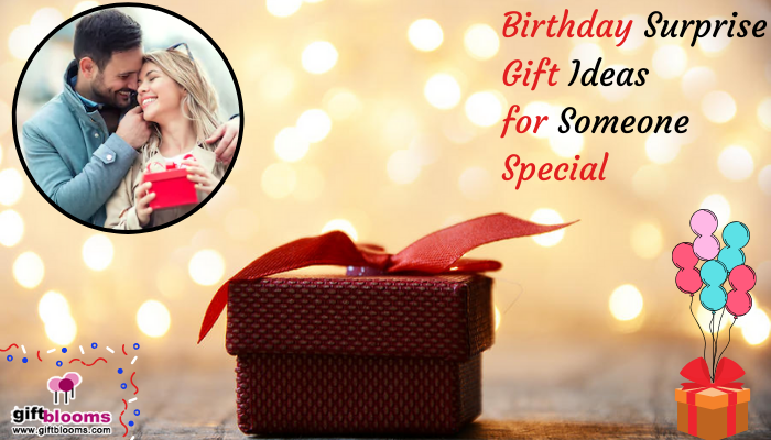 Birthday Surprise Gift Ideas for Someone Special