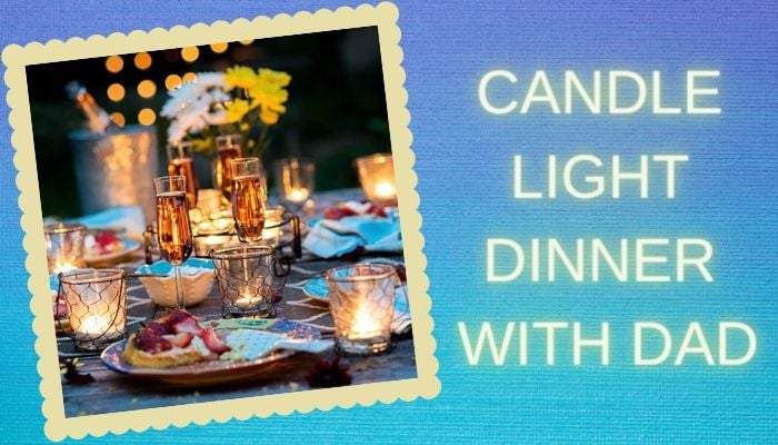 Candle Light Dinner with Dad