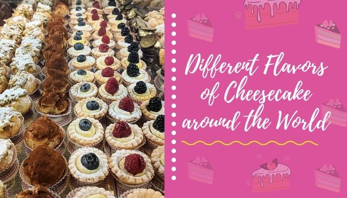 Different Flavors of Cheesecake around the World