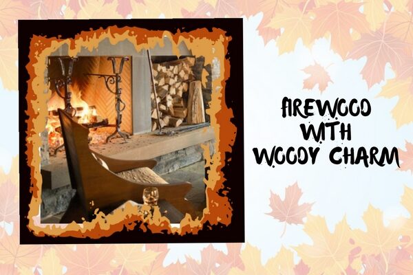 Firewood with woody charm