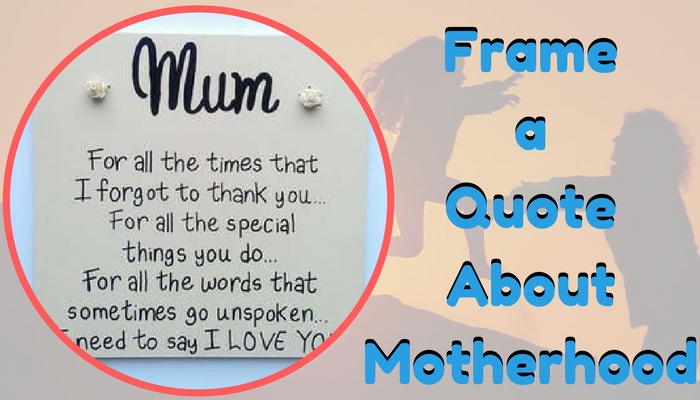 Frame a Quote about Motherhood