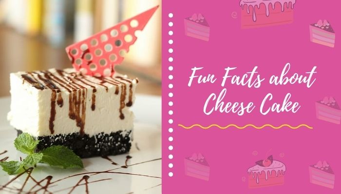 Fun facts about Cheese Cake