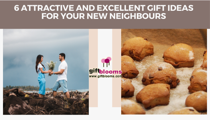 6 Attractive and Excellent Gift Ideas for your New Neighbours