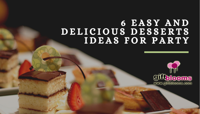 6 Easy and Delicious Desserts Ideas for Party