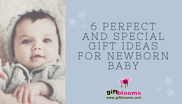 6 Perfect and Special Gift Ideas for Newborn Baby 