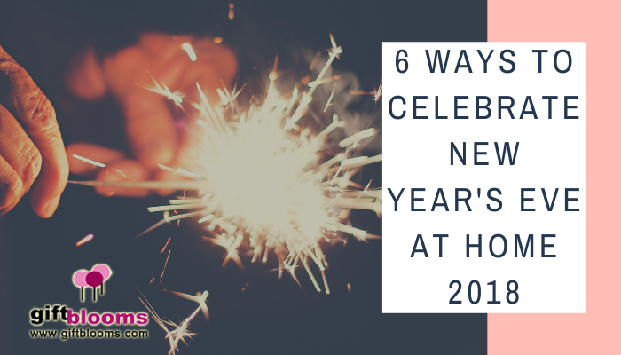 6 Ways to Celebrate New Year's Eve at Home 2018