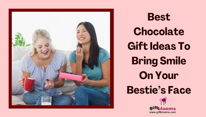 7 Best Chocolate Gift Ideas to bring smile on your bestie’s face