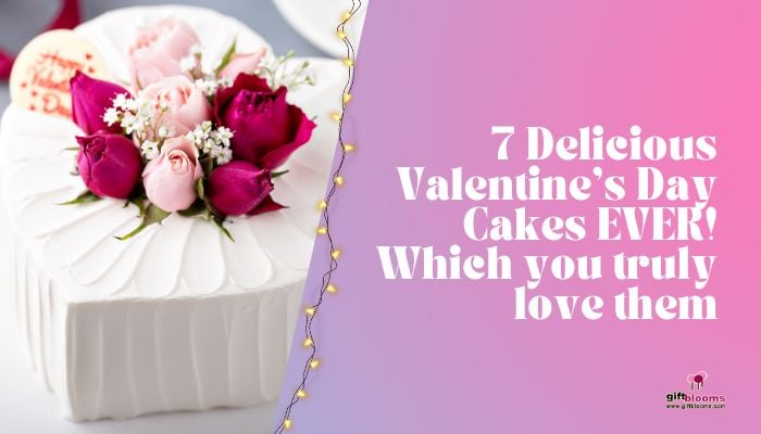 7 Delicious Valentine's Day Cakes EVER! Which you truly love them
