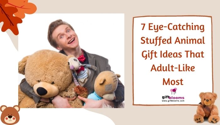 7 Eye-Catching Stuffed Animal Gift Ideas That Adult-Like Most