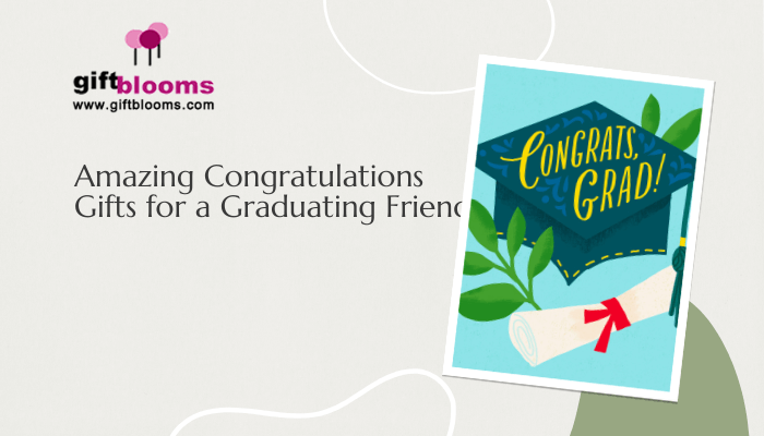 Congratulations Gifts for a Graduating Friend