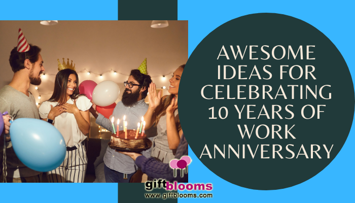  Awesome Ideas for Celebrating 10 Years of Work Anniversary 