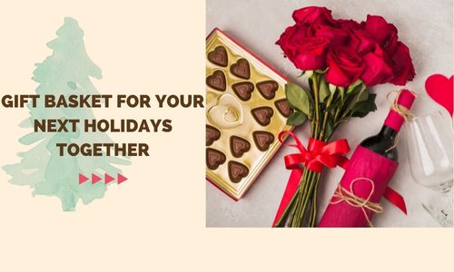 Gift Basket for Your Next Holidays Together