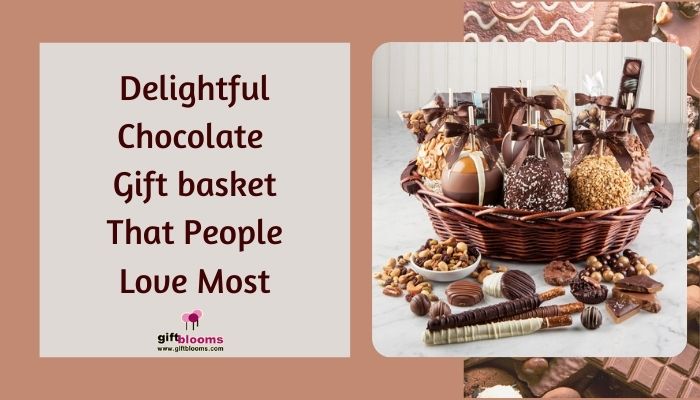 Delightful Chocolate Gift basket That People Love Most