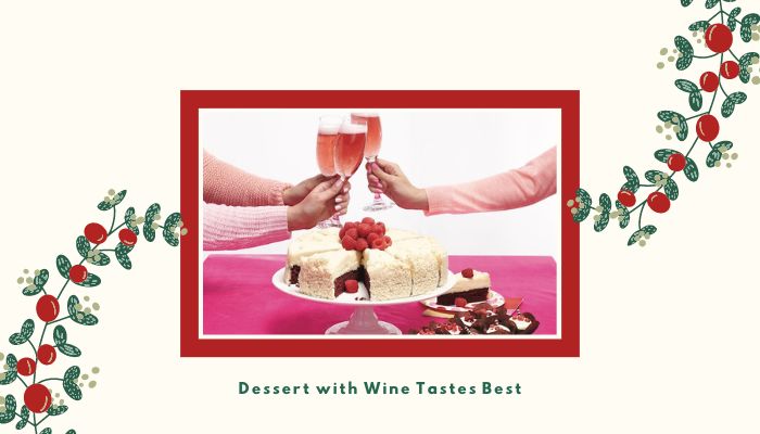 Dessert with Wine Tastes Best