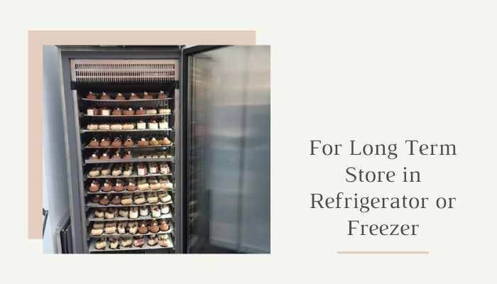 For Long Term Store in Refrigerator or Freezer