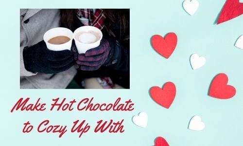 Make Hot Chocolate to Cozy Up With