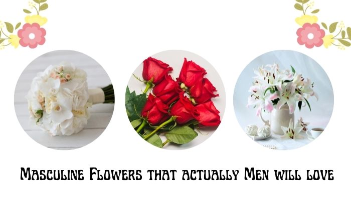 Masculine Flowers that actually Men will love