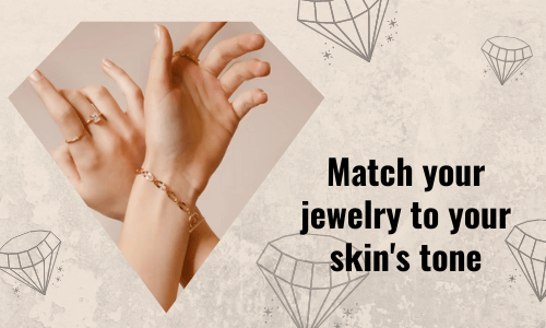 Match your jewelry to your skin's tone