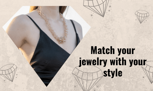 Match your jewelry with your style
