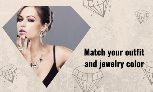Match your outfit and jewelry color