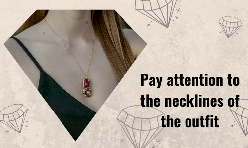 Pay attention to the necklines of the outfit