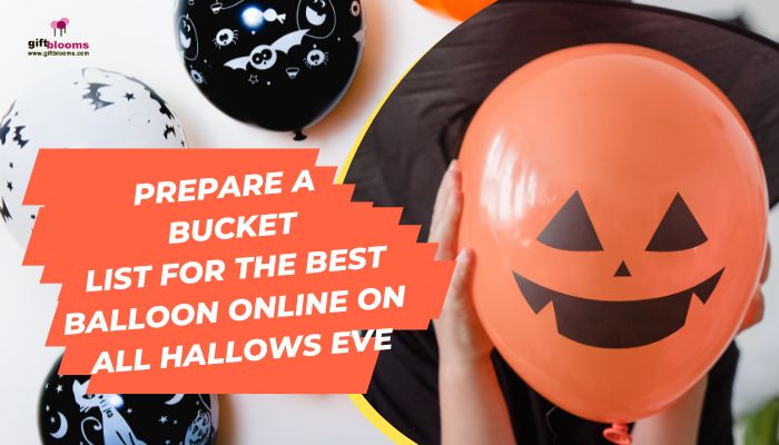 Prepare a bucket list for the best balloon online on All hallows eve