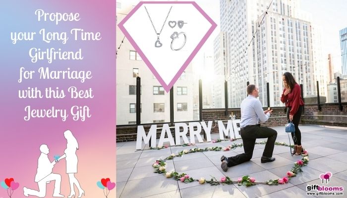 Propose your Long Time Girlfriend for Marriage with this Best Jewelry Gift