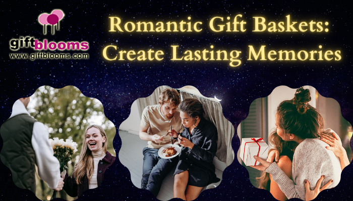 Romantic Gift Baskets: Create Lasting Memories
