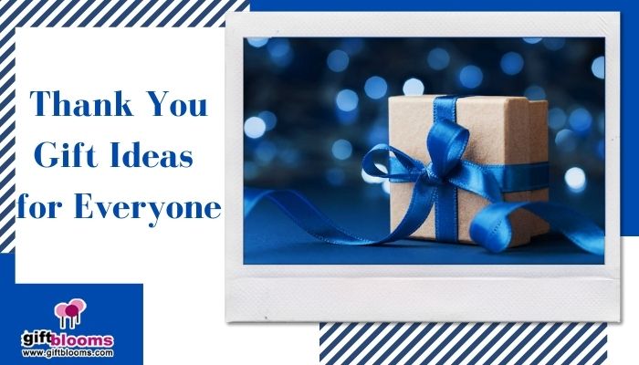 Seven Magnanimous Thank You Gift Ideas for Everyone