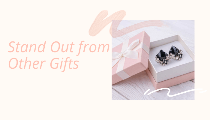 Stand Out from Other Gifts