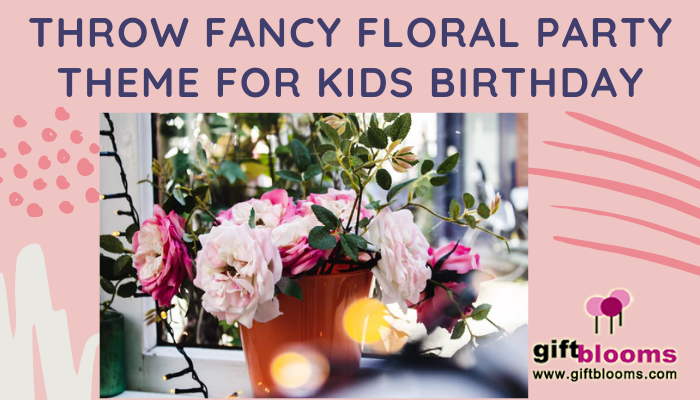Throw Fancy Floral Party Theme for Kids Birthday