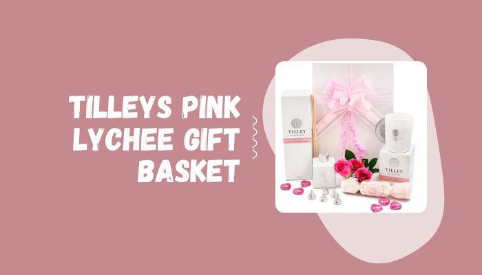 Tilleys Pink Lychee Gift Basket