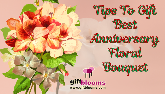 Tips To Gift Best Anniversary Floral Bouquet