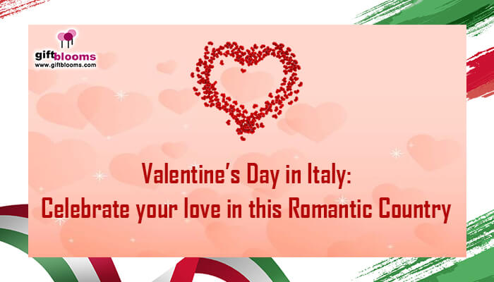 Valentine’s Day in Italy: Celebrate your love in this Romantic Country