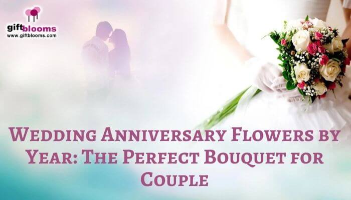 Wedding Anniversary Flowers by Year: The Perfect Bouquet for Couple