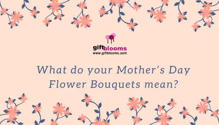Mother’s Day Flower Bouquets Mean