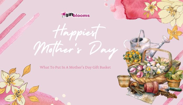 What To Put In A Mother's Day Gift Basket
