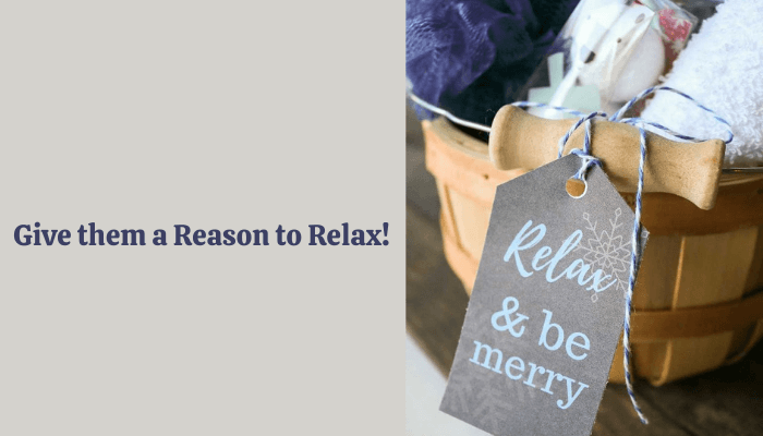 Give them a Reason to Relax!